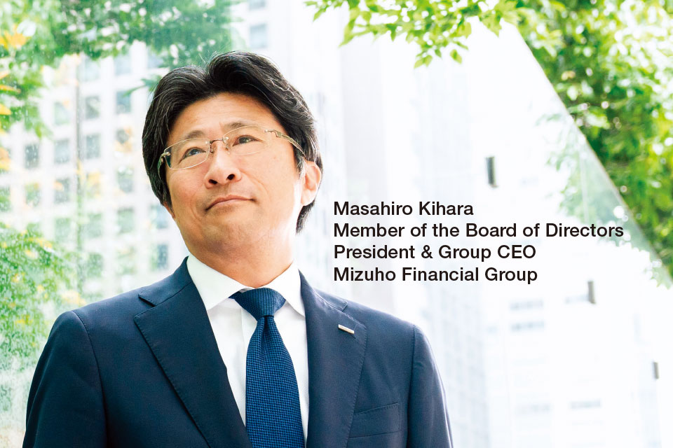 Masahiro Kihara Member of the Board of Directors President & Group CEO Mizuho Financial Group