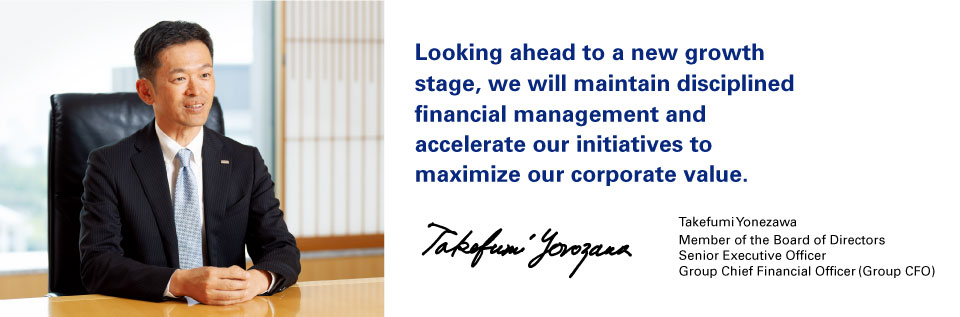 Takefumi Yonezawa Member of the Board of Directors Senior Executive Officer Group Chief Financial Officer (Group CFO)